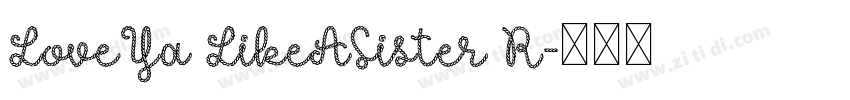 LoveYa LikeASister R字体转换 LoveYa LikeASister R字体转换